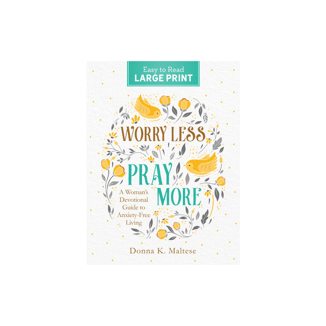 Worry Less, Pray More Large Print: A Woman&#039;s Devotional Guide to Anxiety Free Living