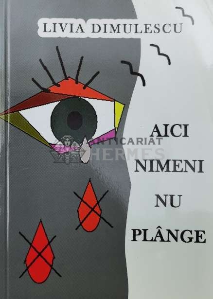 Aici nimeni nu pl&acirc;nge - 2016 - LIVIA DIMULESCU ($Q3)