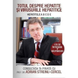 Totul despre Hepatite si virusuri hepatitice - Adrian Streinu-Cercel