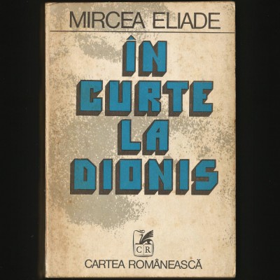 &amp;Icirc;N CURTE LA DIONIS - PROZĂ FANTASTICĂ - MIRCEA ELIADE - CARTEA ROM&amp;Acirc;NEASCĂ foto