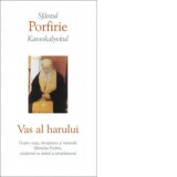 Vas al harului. Despre viata, invatatura si minunile Sfantului Porfirie, vazatorul cu duhul si tamaduitorul - Sfantul Porfirie Kavsokalyvitul
