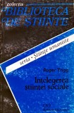 Cumpara ieftin Intelegerea Stiintei Sociale - Roger Trigg, Editura Stiintifica, Romana, Brosata, Stare Foarte Buna, ISBN 973-44-0186-6