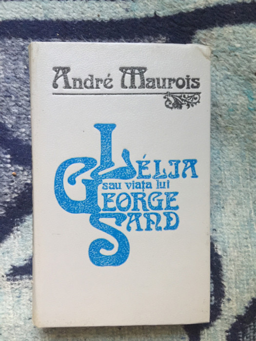 a7 Lelia sau viata lui George Sand - Andre Maurois