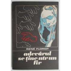 Adevarul se tine-ntr-un fir &ndash; Rene Floriot