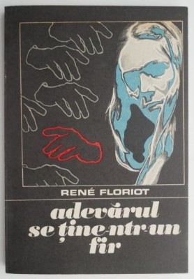 Adevarul se tine-ntr-un fir &amp;ndash; Rene Floriot foto