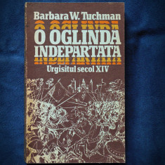 O OGLINDA INDEPARTATA - URGISITUL SECOL XIV - BARBARA W. TUCHMAN