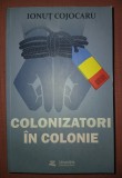IONUT COJOCARU&nbsp;-&nbsp;COLONIZATORI IN COLONIE (CU AUTOGRAF)