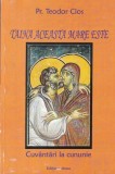 Pr. Teodor Cios - Taina Aceasta Mare Este. Cuvantari la Cununie Carte Religioasa