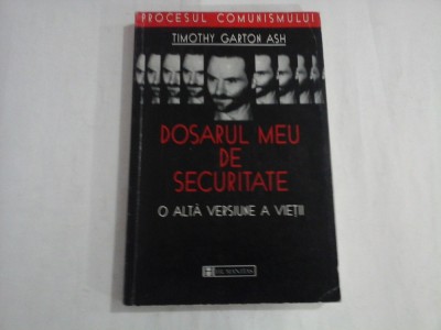 DOSARUL MEU DE SECURITATE - O ALTA VERSIUNE A VIETII - TIMOTHY GARTON ASH foto