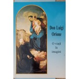 DON LUIGI ORIONE, O VIATA IN IMAGINI-INGRIJITA DE DON GIUSEPPE RIGO-226859