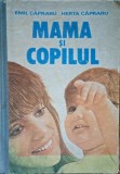 Mama si Copilul - Emil si Herta Capraru, Editura Medicala, 1988, 460 pagini - Carte parenting