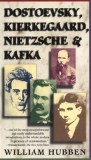 Dostoevsky, Kierkegaard, Nietzsche &amp; Kafka