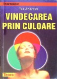 Vindecarea prin Culoare - Ted Andrews, Teora, 1998, Medicina Alternativa, Paperback, Romana, 120 Pagini