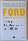 INTRE EI , AMINTIRI DESPRE PARINTII MEI de RICHARD FORD , 2019