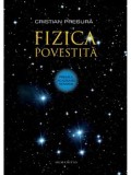 Fizica povestita/Cristian Presura, Humanitas