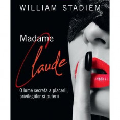 Madame Claude. O lume secretă a plăcerii, privilegiilor și puterii - Paperback brosat - William Stadiem - Corint