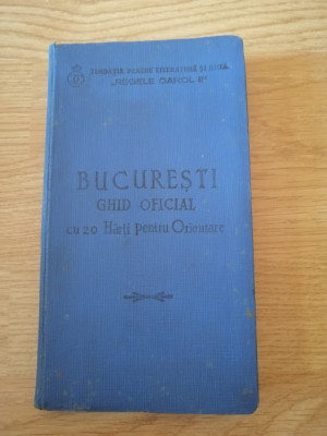 București Ghid Oficial, 1934, cu 20 de hărți pentru orientare, 255 p. foto