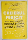 CREIERUL FERICIT de LORETTA GRAZIANO BREUNING , 2022 * EDITIE CARTONATA , ATENTIE PREZINTA SUBLINIERI SI INSEMNARI