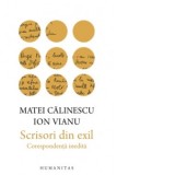 Scrisori din exil. Corespondenta inedita - Ion Vianu, Matei Calinescu