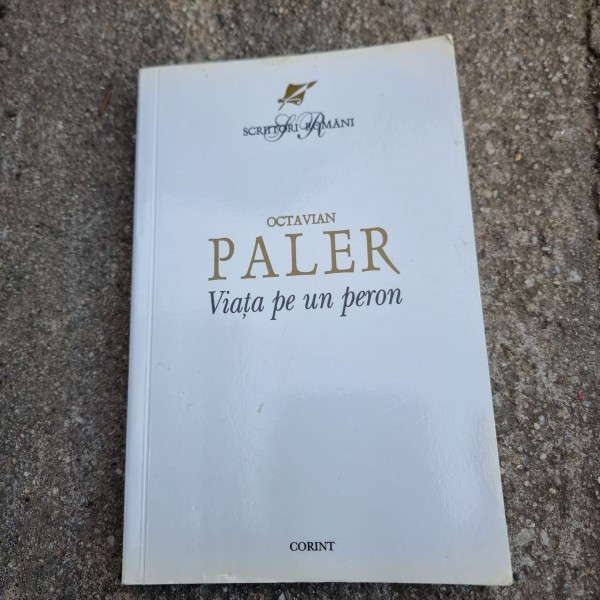 Octvian Paler - Viata pe un Peron