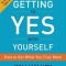 Getting to Yes with Yourself: How to Get What You Truly Want
