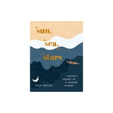 The Sun, the Sea, and the Stars: Ancient Wisdom as a Healing Journey