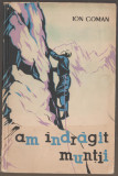 Ion Coman - Am indragit muntii - alpinism, 1963