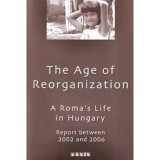 The Age of Reorganization - A Roma s Life in Hungary - Erika T&ouml;rzs&ouml;k