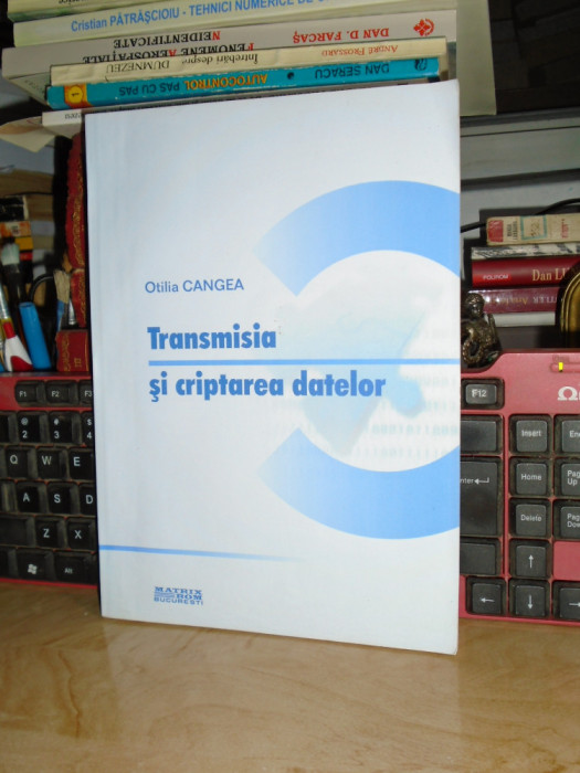 OTILIA CANGEA - TRANSMISIA SI CRIPTAREA DATELOR , MATRIX , 2008