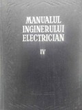 MANUALUL INGINERULUI ELECTRICIAN VOL.IV (4) APARATE ELECTRICE-COORDONARE: PAUL BUNESCU SI PAUL CARTIANU-231334