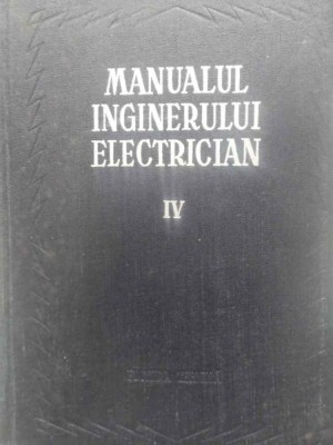 MANUALUL INGINERULUI ELECTRICIAN VOL.IV (4) APARATE ELECTRICE-COORDONARE: PAUL BUNESCU SI PAUL CARTIANU foto