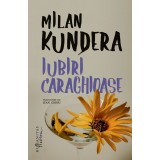 Iubiri Caraghioase, Milan Kundera - Editura Humanitas Fiction