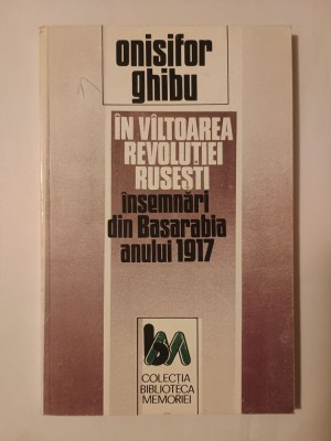 Onisifor Ghibu - &amp;Icirc;n v&amp;acirc;ltoarea revoluției rusești (&amp;Icirc;nsemnări zilnice ale unui ardelean...12 martie - 6 august 1917) foto