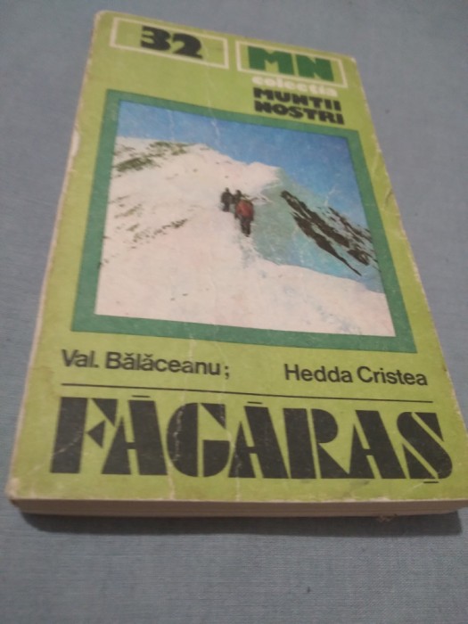 COLECTIA MUNTII NOSTRI NR.32 FAGARAS VAL.BALACEANU /HEDDA CRISTEA