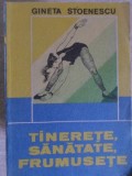 Tinerete, Sanatate, Frumusete - Gineta Stoenescu, Medicina Alternativa, Sport-Turism 1990, Paperback
