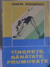 TINERETE, SANATATE, FRUMUSETE-GINETA STOENESCU-232541