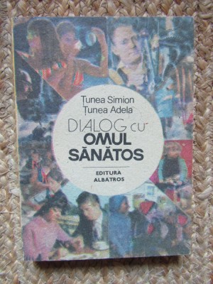 Tunea Simion, Tunea Adela - Dialog cu omul sanatos foto