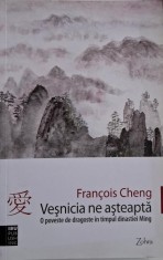 Vesnicia ne asteapta. O poveste de dragoste in timpul dinastiei Ming ? Francois Cheng foto