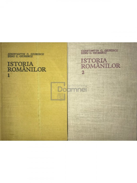 Constantin C. Giurescu - Istoria rom&acirc;nilor - 2 vol. (editia 1975)