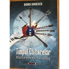 Timpul chitarelor/ Muzica tineretii ...a la Cluj - Doru Ionescu