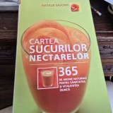 Natalie Savona - Cartea sucurilor si nectarelor. 365 de arome naturale pentru sanatate si vitalitatea zilnica