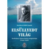 Els&uuml;llyedt vil&aacute;g - Kodol&aacute;nyi J&aacute;nos belső emigr&aacute;ci&oacute;ja (1944-1956) - Szentesi Z&ouml;ldi L&aacute;szl&oacute;