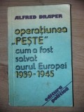 Operatiunea &bdquo;Peste&rdquo;: Cum a fost salvat aurul Europei 1939-1945 - Alfred Draper