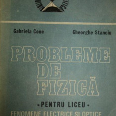 PROBLEME DE FIZICA PENTRU LICEU.FENOMENE ELECTRICE SI OPTICE.ELEMENTE DE FIZICA CUANTICA.FIZICA NUCLEULUI - GABRIELA CONE , GHEORGHE STANCIU 1988