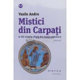 Mistici din Carpati si alti oameni slaviti din istoria omenirii, vol. 3 - Vasile Andru - 2013