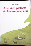 Cum să-ți Păstrezi Sănătatea Creierului - Jean Carper - Curtea Veche, 2007 - Carte Medicina Alternativa, Paperback