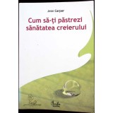 CUM SA-TI PASTREZI SANATATEA CREIERULUI-JEAN CARPER-259551