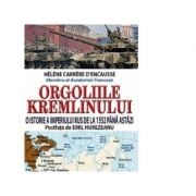 H. D&#039;Encausse - Orgoliile Kremlinului. O istorie a imperiului rus de la 1552 ...