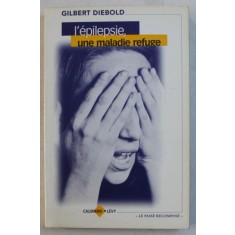 L&#039; EPILEPSIE , UNE MALADIE REFUGE par GILBERT DIEBOLD , 1999