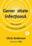 Cumpara ieftin Generozitate infectioasa. Ideea suprema care merita sa fie raspandita/Chris Anderson